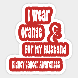 I Wear Orange For My Husband Kidney Cancer Awareness perfect quotes Sticker